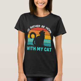 Sei lieber Zuhause mit meinem Cat-Shirt, Funny Cat T-Shirt