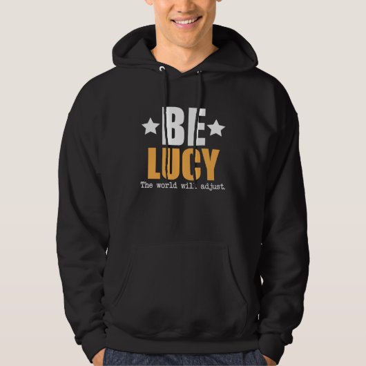 Sei Lucy, die Welt wird sich anpassen Hoodie (Vorderseite)