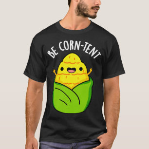 Sei Mais zufrieden Lustiger Mais-Wortwitz 1 T-Shirt