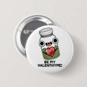 Sei mein Valen-Thymian Lustiger Valentinstag-Worts Button (Vorne & Hinten)
