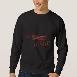 Sei Mine Be Wine Romantischer Valentinstag Sweatshirt