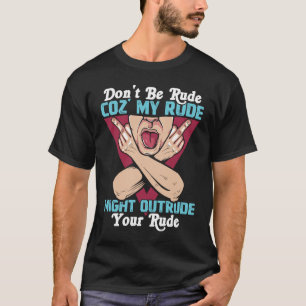 Sei mir bitte nicht unhöflich, dass mein Rude dich T-Shirt