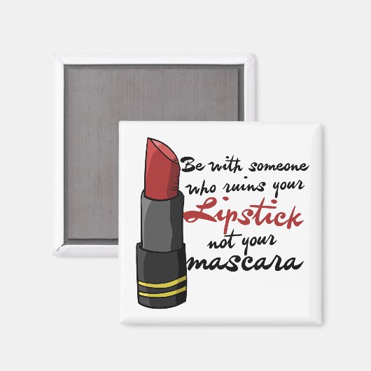 Sei mit jemandem, der deinen Lippenstift ruiniert Magnet (Vorderseite/Rückseite)