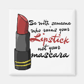 Sei mit jemandem, der deinen Lippenstift ruiniert Magnet (Vorne)
