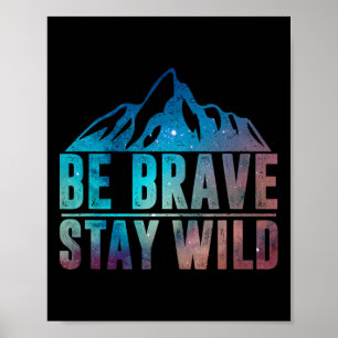 Sei Mutig Bleib Wild Wandern Camping Wildnis Natur Poster