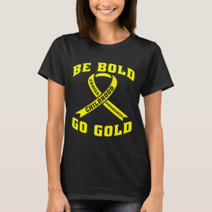 Sei mutig, geh gold Kindheitskrebs Gelbes Band  T-Shirt