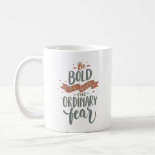 SEI MUTIG, TU WAS DIE ANDEREN FÜRCHTEN KAFFEETASSE