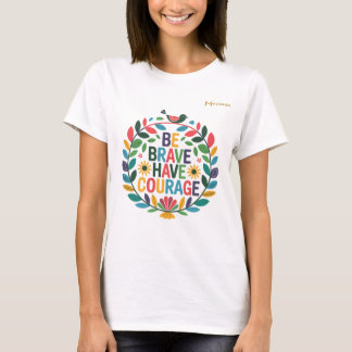 Sei mutig und habe Mut T-Shirt