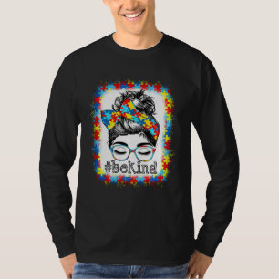 Sei nett Autismus-Bewusstsein Unordentlicher Dutt  T-Shirt