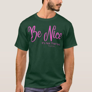 Sei nett, es ist nicht so schwer rosa T-Shirt