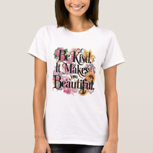 Sei nett, es macht dich schön T-Shirt