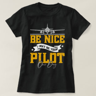 Sei nett, ich bin vielleicht dein Pilot Ein Tag Fl T-Shirt