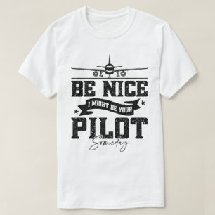 Sei nett, ich bin vielleicht irgendwann Ihr Pilot- T-Shirt