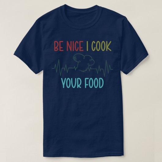 Sei nett, ich koche dein Essen Funny Koch Kulinari T-Shirt (Design vorne)