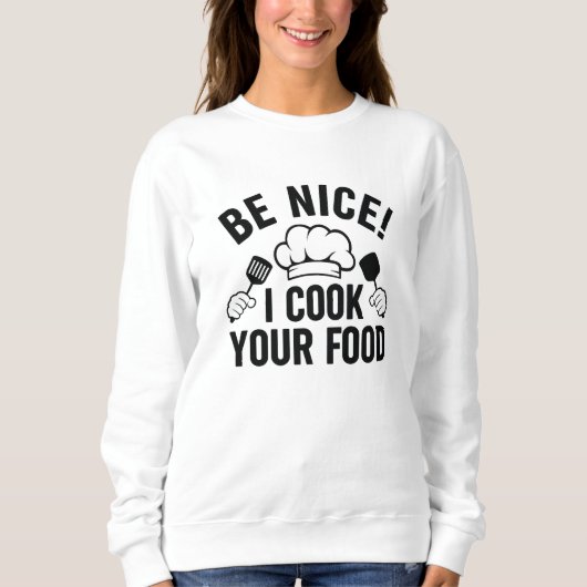 Sei nett, ich koche dein Essen Sweatshirt (Vorderseite)