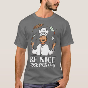 Sei nett, ich koche dein Essen T-Shirt