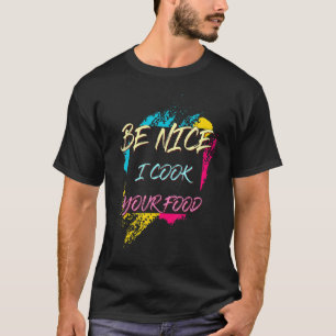 Sei nett, ich koche deinen Koch Sarcastic Joke T-Shirt