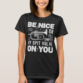 Sei nett, ich leere meinen Spit Valve Flugelhorn F T-Shirt