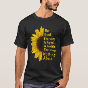 Sei nett, jeder, den du kennst, kämpft gegen eine T-Shirt
