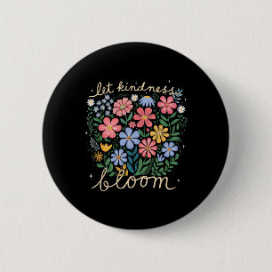 Sei nett - Lass Freundlichkeit Blumen blühen Psych Button