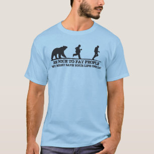 Sei nett, Leute zu fetten. Sie könnten dein Leben  T-Shirt