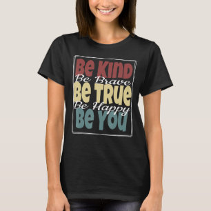 Sei nett mutig, sei wahr, sei glücklich, wenn du b T-Shirt