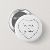 Sei nett oder geh weg Einfaches florales Herz Schw Button (Vorne & Hinten)