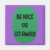 "Sei nett oder geh weg" Magnet (Vorne)