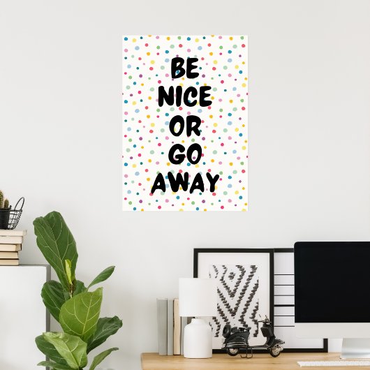 Sei nett oder geh weg poster (Heimbüro)