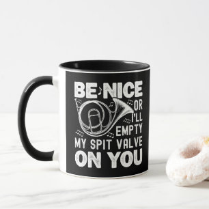 Sei nett oder ich leere mein Spuckventil Hornliebh Tasse