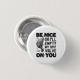 Sei nett oder ich leere meinen Spit Valve Musette  Button