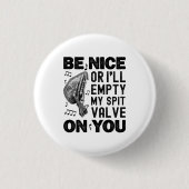 Sei nett oder ich leere meinen Spit Valve Musette Button (Vorderseite)