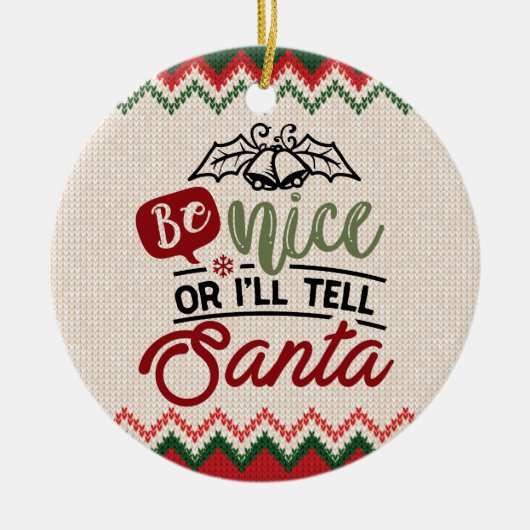 Sei nett, oder ich sag's Weihnachten - Funny Chris Keramik Ornament (Vorne)