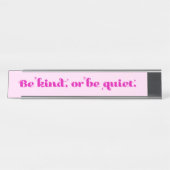 Sei nett oder ruhig schreibtischnamensplakette (Vorderseite )