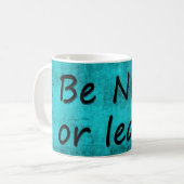 SEI NETT ODER VERLASSE UNS KAFFEETASSE (Vorderseite Links)