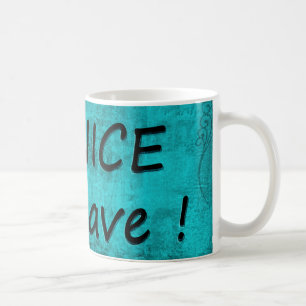 SEI NETT ODER VERLASSE UNS KAFFEETASSE