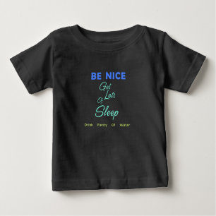 Sei nett, schlafe viel, trinke viel Wasser Baby T-shirt