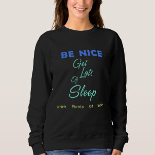 Sei nett, schlafe viel, trinke viel Wasser Sweatshirt