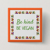 Sei nett, sei VEGAN. Mit einem zeichn von Gemüse Button (Vorderseite)