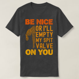Sei nett, sonst leere ich dir meinen Spitzventil. T-Shirt