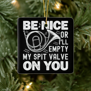 Sei nett, sonst leere ich mein Spit-Valve-Horn Lov Keramikornament