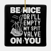 Sei nett, sonst leere ich meine Bagpipe-Liebhaber Keramikornament (Rückseite)