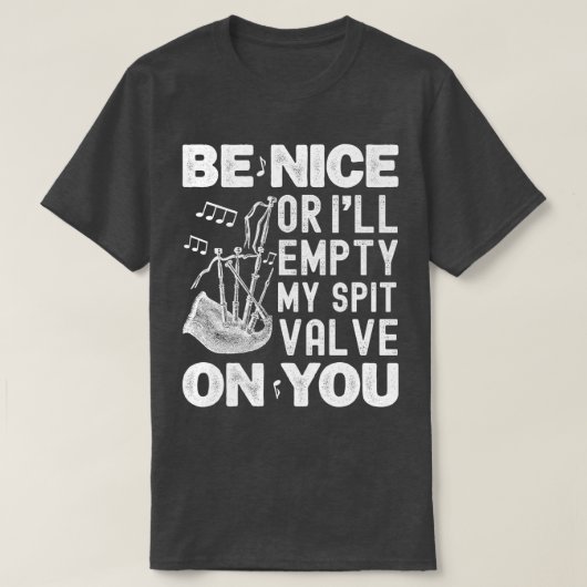 Sei nett, sonst leere ich meine Bagpipe-Liebhaber T-Shirt (Design vorne)