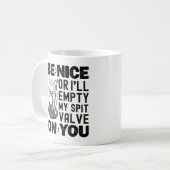 Sei nett, sonst leere ich meinen Spit Valve Bagpip Kaffeetasse (Vorderseite Links)