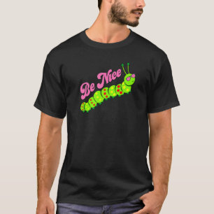 Sei nett Süße Raupe Inspirierend Dankbarkeit K T-Shirt