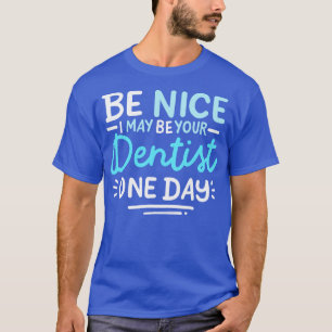 Sei nett, vielleicht bin ich eines Tages dein Zahn T-Shirt