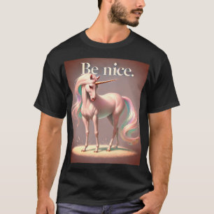 Sei nett! (Wie ein Einhorn) T-Shirt