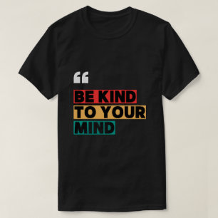 Sei nett zu deinem Geist Inspirations-T-Shirt T-Shirt