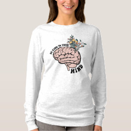 Sei nett zu deinem Geist T-Shirt