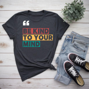 Sei nett zu deinem Geist T-Shirt